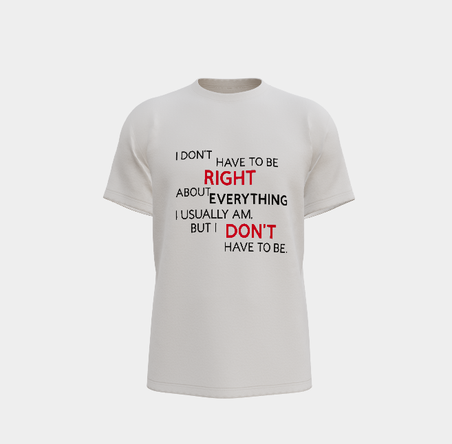 Don't Always Have To Be Right Tee
