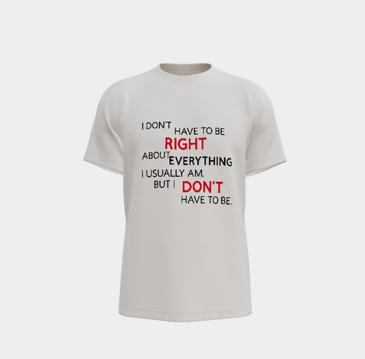 Don't Always Have To Be Right Tee